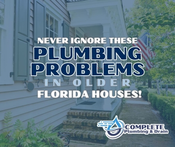 Blue branded image for the blog post: Never Ignore These Plumbing Problems in Older Florida Houses.